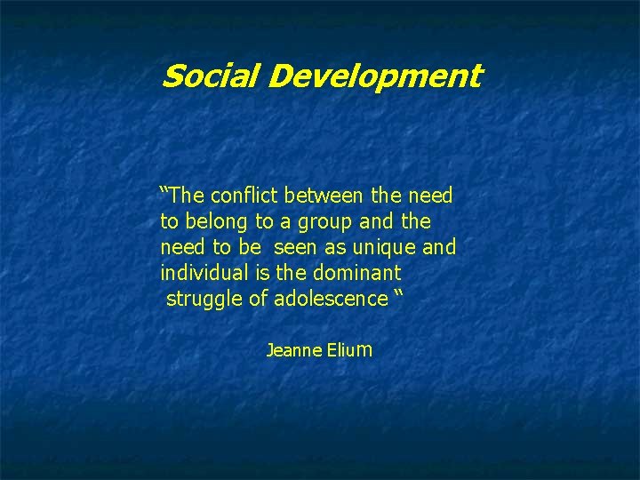 Social Development “The conflict between the need to belong to a group and the