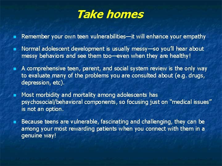 Take homes n n n Remember your own teen vulnerabilities—it will enhance your empathy