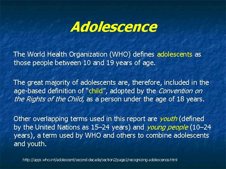 Adolescence The World Health Organization (WHO) defines adolescents as those people between 10 and