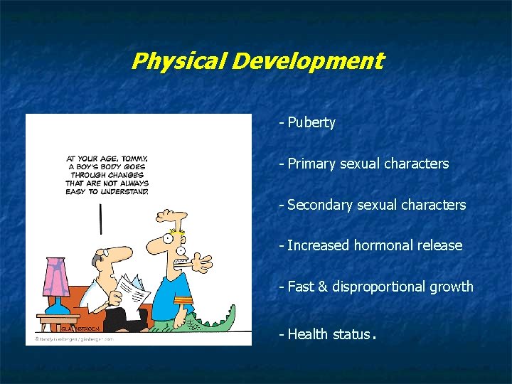 Physical Development - Puberty - Primary sexual characters - Secondary sexual characters - Increased