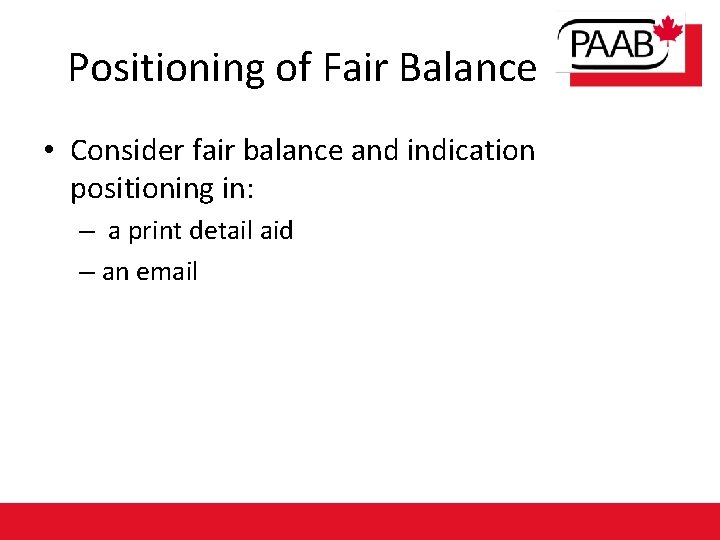 Positioning of Fair Balance • Consider fair balance and indication positioning in: – a