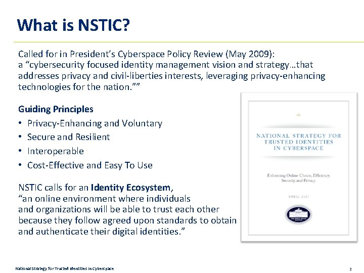 What is NSTIC? Called for in President’s Cyberspace Policy Review (May 2009): a “cybersecurity