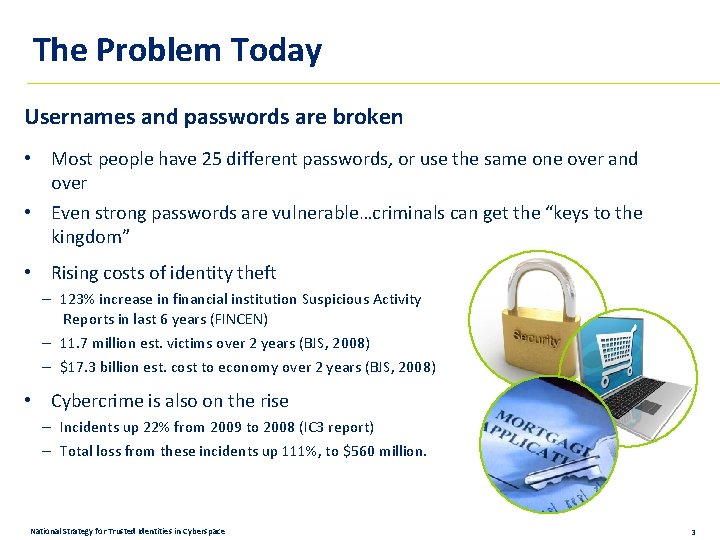The Problem Today Usernames and passwords are broken • Most people have 25 different
