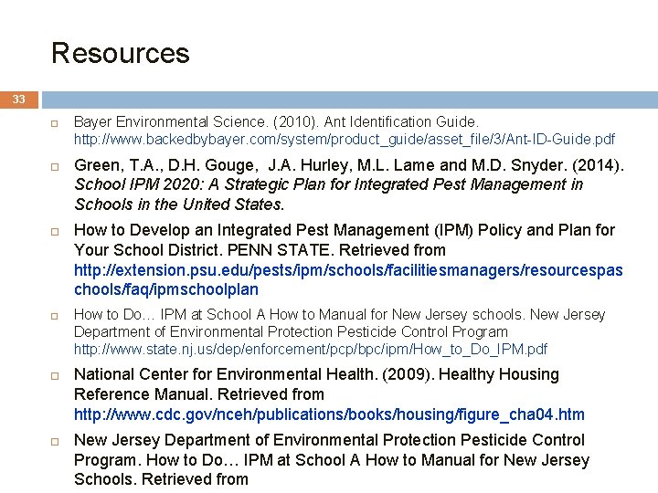 Resources 33 Bayer Environmental Science. (2010). Ant Identification Guide. http: //www. backedbybayer. com/system/product_guide/asset_file/3/Ant-ID-Guide. pdf