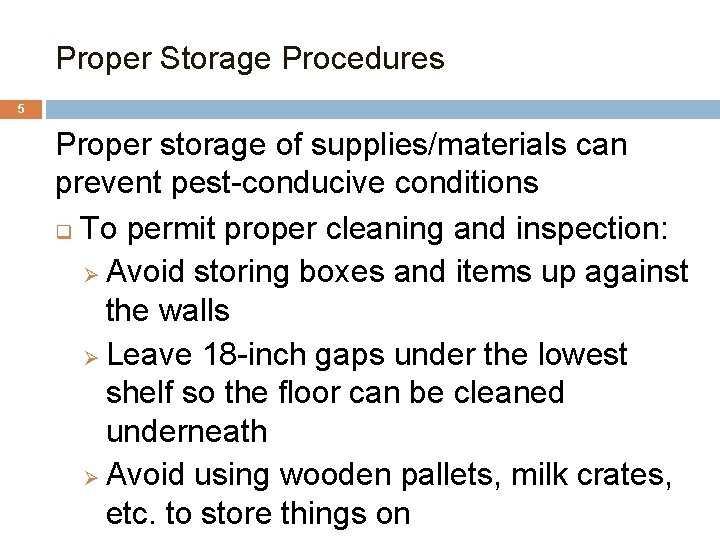 Proper Storage Procedures 5 Proper storage of supplies/materials can prevent pest-conducive conditions q To