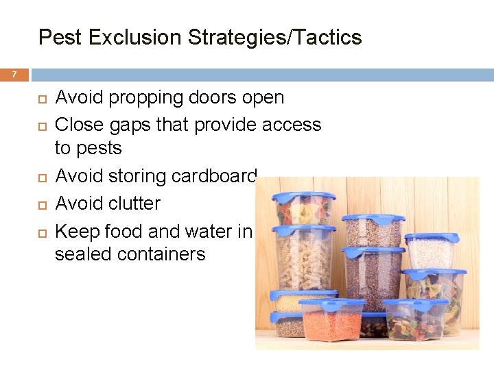 Pest Exclusion Strategies/Tactics 7 Avoid propping doors open Close gaps that provide access to