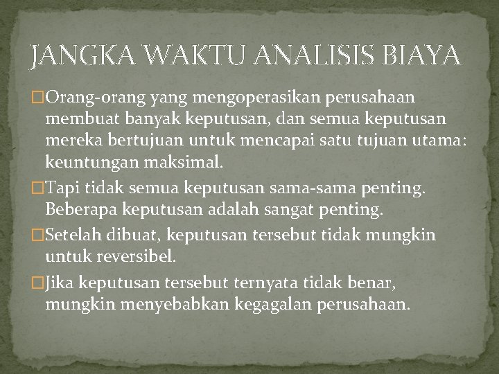 JANGKA WAKTU ANALISIS BIAYA �Orang-orang yang mengoperasikan perusahaan membuat banyak keputusan, dan semua keputusan