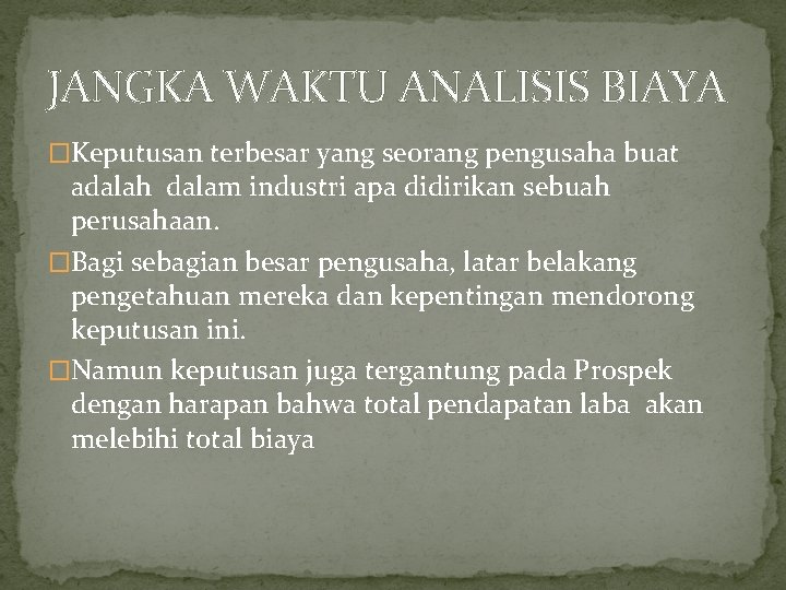 JANGKA WAKTU ANALISIS BIAYA �Keputusan terbesar yang seorang pengusaha buat adalah dalam industri apa