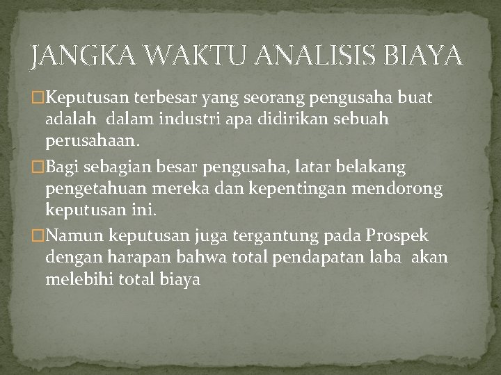 JANGKA WAKTU ANALISIS BIAYA �Keputusan terbesar yang seorang pengusaha buat adalah dalam industri apa