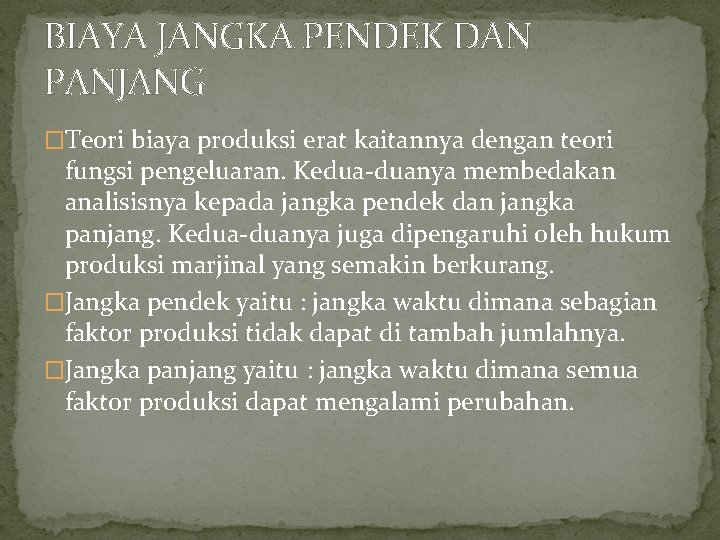 BIAYA JANGKA PENDEK DAN PANJANG �Teori biaya produksi erat kaitannya dengan teori fungsi pengeluaran.