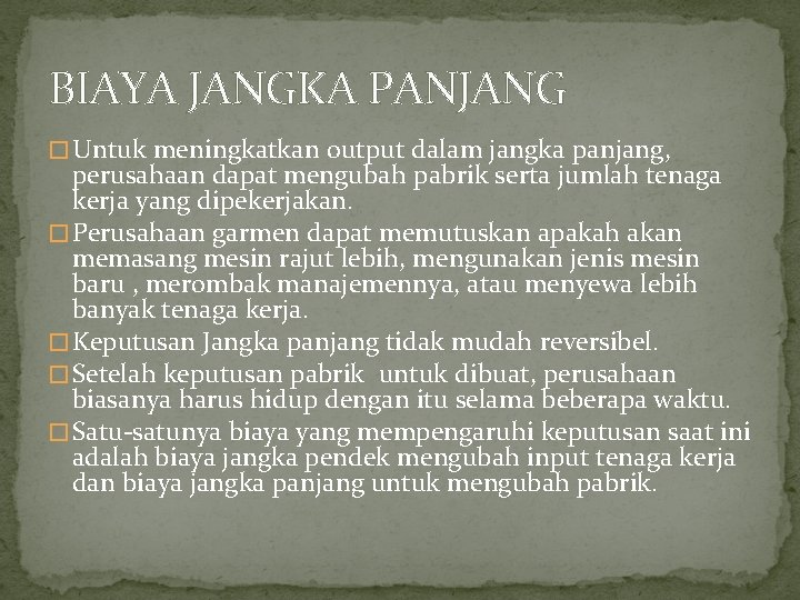 BIAYA JANGKA PANJANG � Untuk meningkatkan output dalam jangka panjang, perusahaan dapat mengubah pabrik