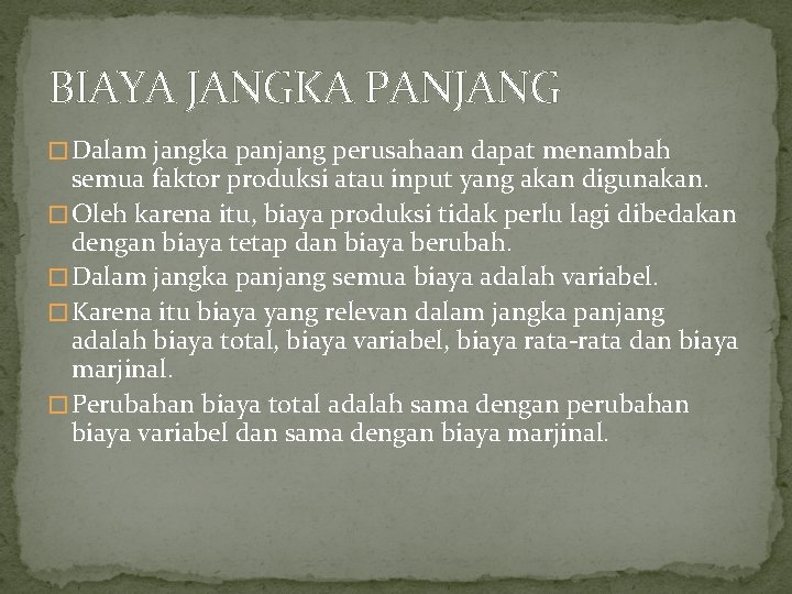 BIAYA JANGKA PANJANG � Dalam jangka panjang perusahaan dapat menambah semua faktor produksi atau