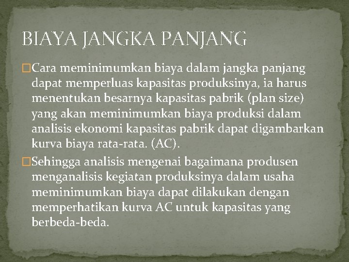 BIAYA JANGKA PANJANG �Cara meminimumkan biaya dalam jangka panjang dapat memperluas kapasitas produksinya, ia