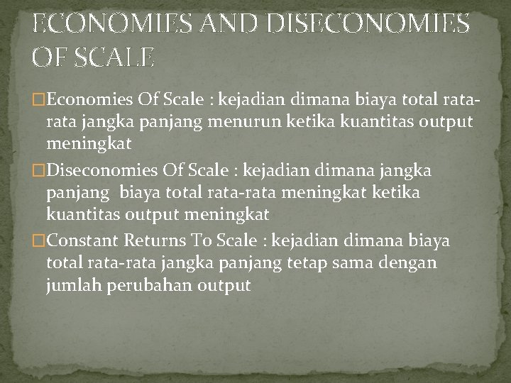 ECONOMIES AND DISECONOMIES OF SCALE �Economies Of Scale : kejadian dimana biaya total rata-