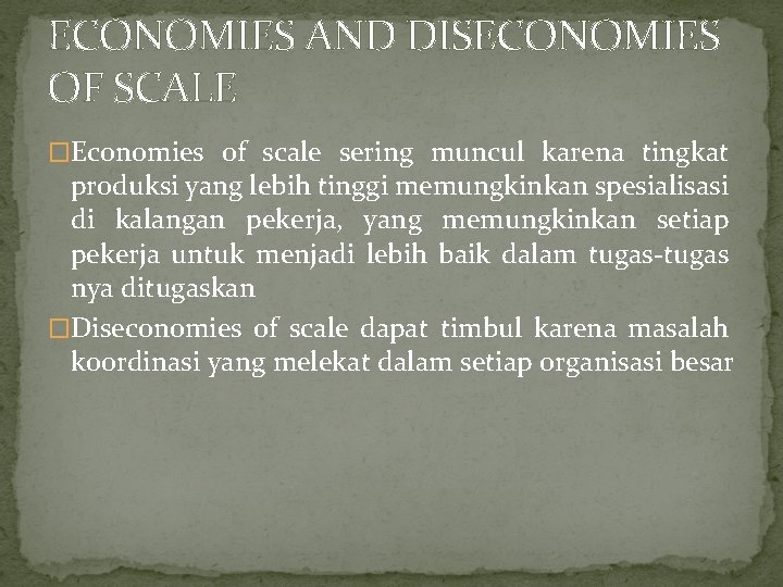 ECONOMIES AND DISECONOMIES OF SCALE �Economies of scale sering muncul karena tingkat produksi yang