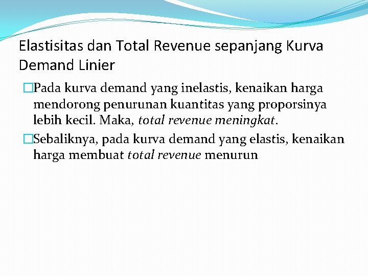 Elastisitas dan Total Revenue sepanjang Kurva Demand Linier �Pada kurva demand yang inelastis, kenaikan