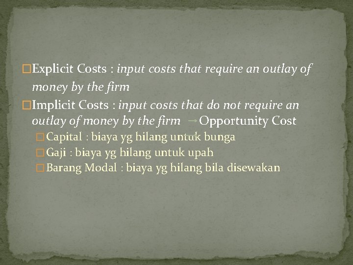 �Explicit Costs : input costs that require an outlay of money by the firm