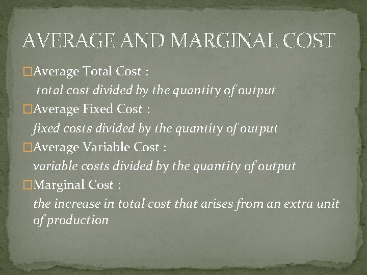 AVERAGE AND MARGINAL COST �Average Total Cost : total cost divided by the quantity