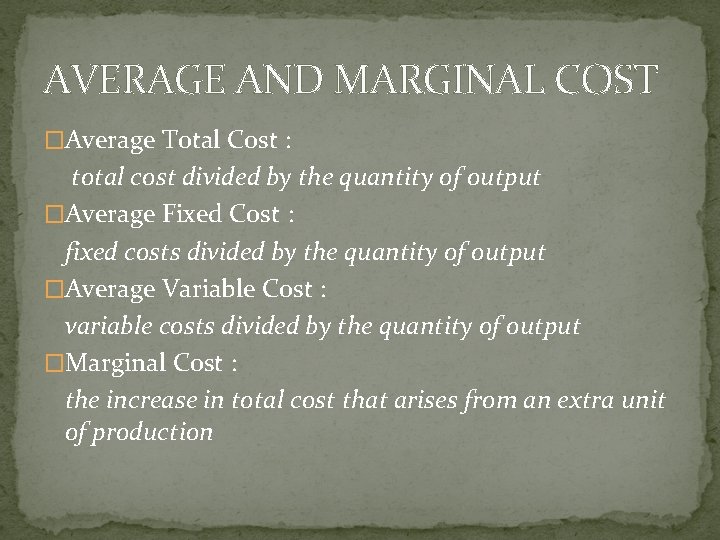 AVERAGE AND MARGINAL COST �Average Total Cost : total cost divided by the quantity