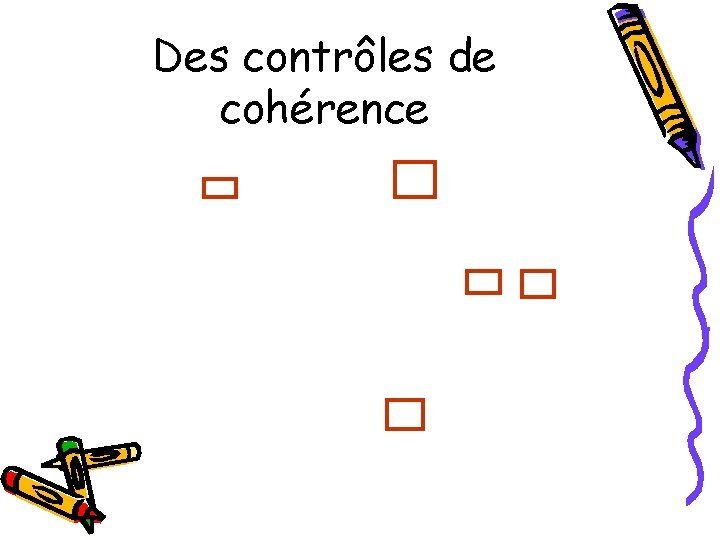 Des contrôles de cohérence 