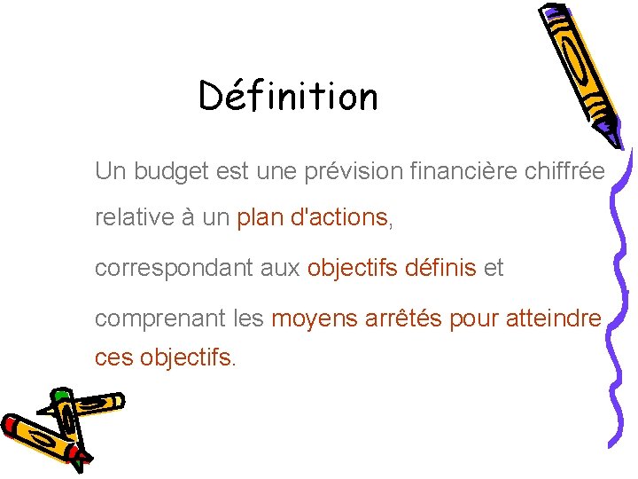 Définition Un budget est une prévision financière chiffrée relative à un plan d'actions, correspondant