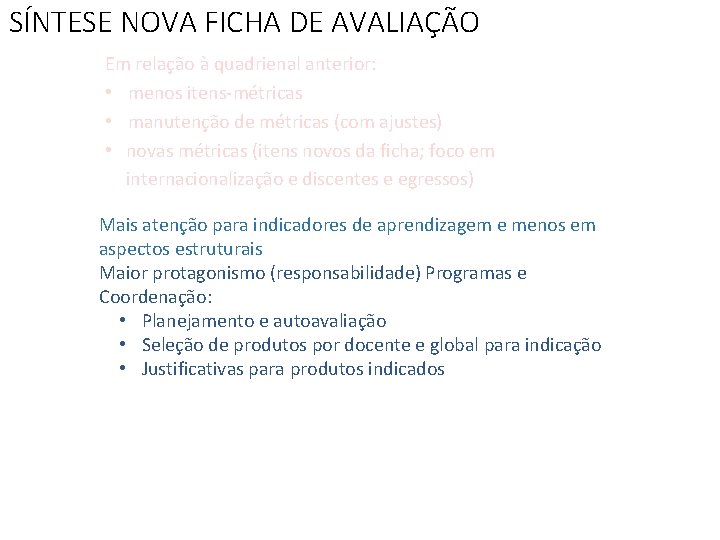 SÍNTESE NOVA FICHA DE AVALIAÇÃO Em relação à quadrienal anterior: • menos itens-métricas •