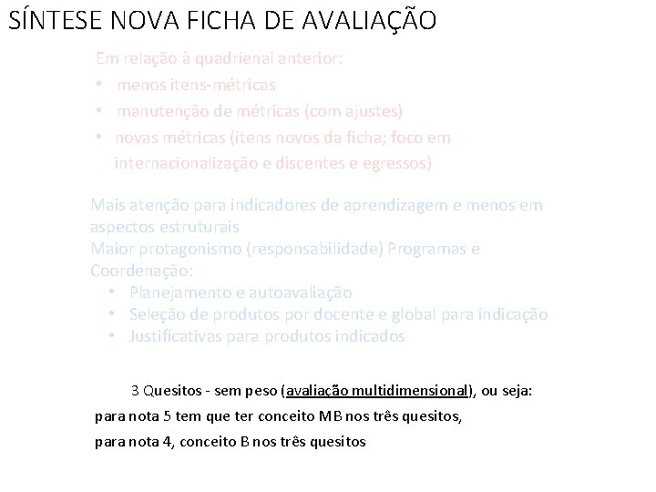 SÍNTESE NOVA FICHA DE AVALIAÇÃO Em relação à quadrienal anterior: • menos itens-métricas •