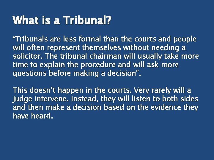What is a Tribunal? “Tribunals are less formal than the courts and people will