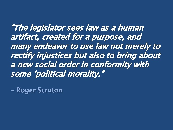 “The legislator sees law as a human artifact, created for a purpose, and many