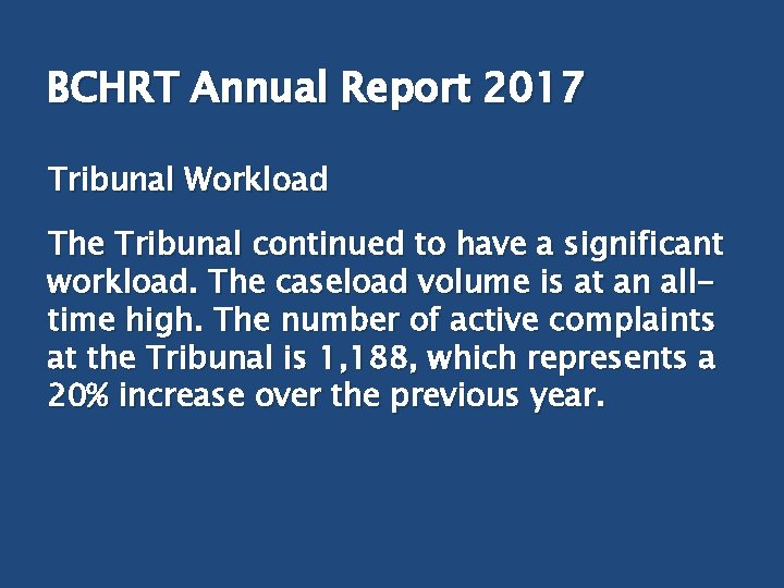 BCHRT Annual Report 2017 Tribunal Workload The Tribunal continued to have a significant workload.