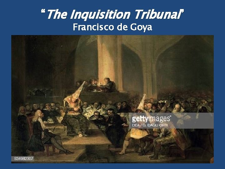 “The Inquisition Tribunal” Francisco de Goya 