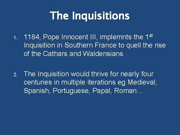 The Inquisitions 1. 1184, Pope Innocent III, implemnts the 1 st Inquisition in Southern