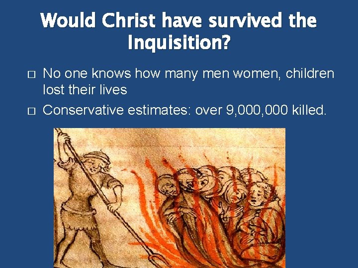 Would Christ have survived the Inquisition? � � No one knows how many men