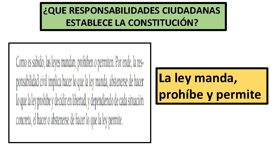 ¿QUE RESPONSABILIDADES CIUDADANAS ESTABLECE LA CONSTITUCIÓN? La ley manda, prohíbe y permite 