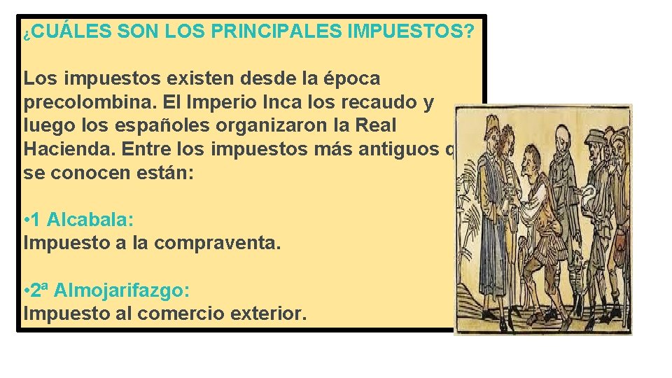 ¿CUÁLES SON LOS PRINCIPALES IMPUESTOS? Los impuestos existen desde la época precolombina. El Imperio