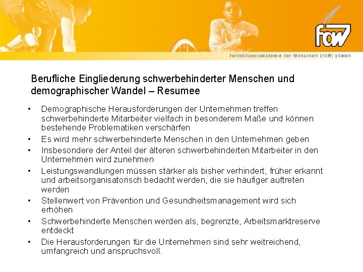 Berufliche Eingliederung schwerbehinderter Menschen und demographischer Wandel – Resumee • • Demographische Herausforderungen der