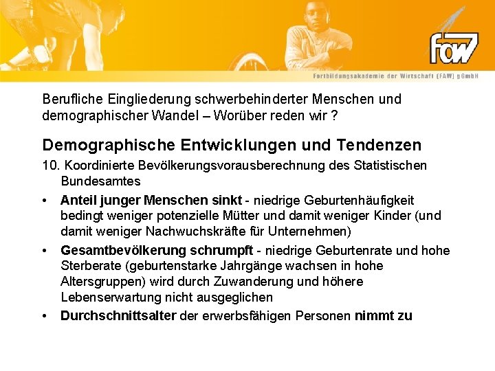 Berufliche Eingliederung schwerbehinderter Menschen und demographischer Wandel – Worüber reden wir ? Demographische Entwicklungen