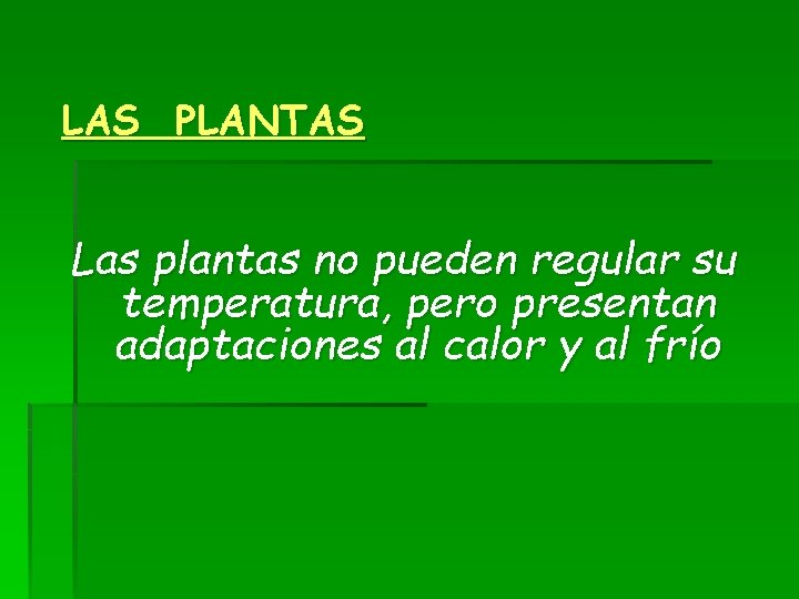 LAS PLANTAS Las plantas no pueden regular su temperatura, pero presentan adaptaciones al calor