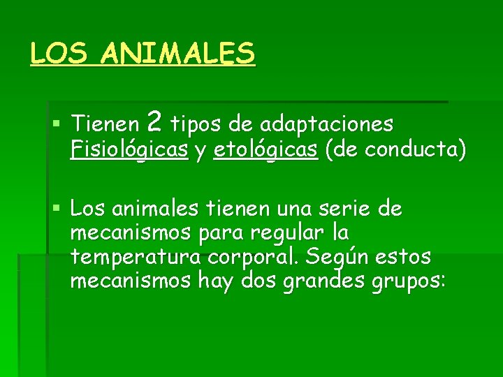 LOS ANIMALES § Tienen 2 tipos de adaptaciones Fisiológicas y etológicas (de conducta) §