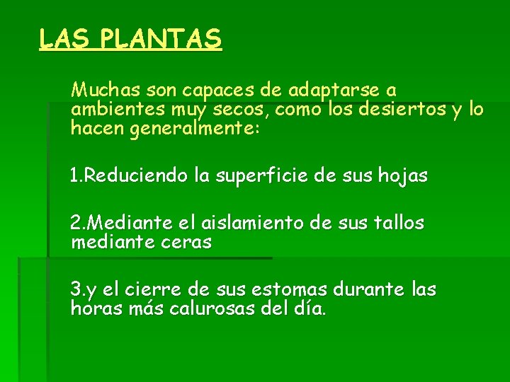 LAS PLANTAS Muchas son capaces de adaptarse a ambientes muy secos, como los desiertos