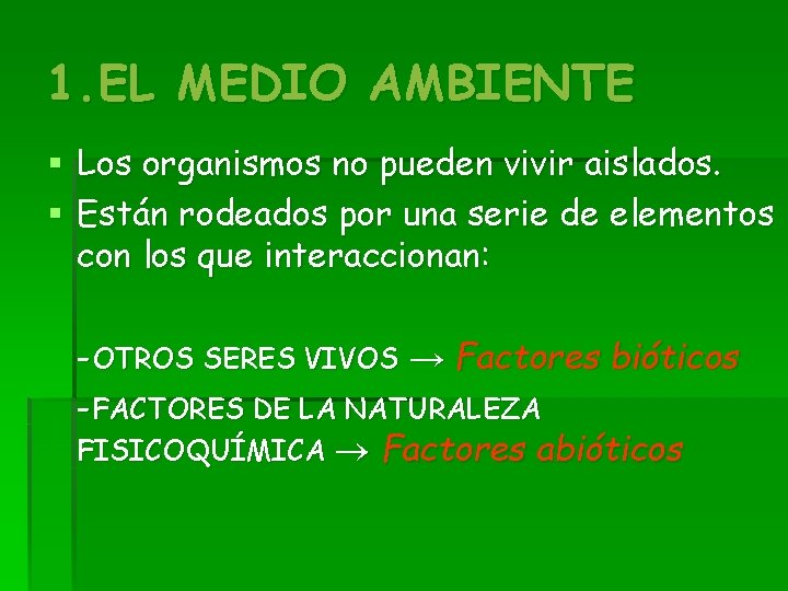 1. EL MEDIO AMBIENTE § Los organismos no pueden vivir aislados. § Están rodeados