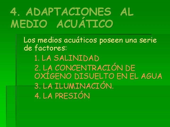 4. ADAPTACIONES AL MEDIO ACUÁTICO Los medios acuáticos poseen una serie de factores: 1.