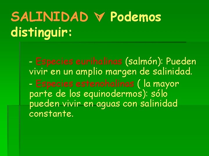 SALINIDAD Podemos distinguir: - Especies eurihalinas (salmón): Pueden vivir en un amplio margen de