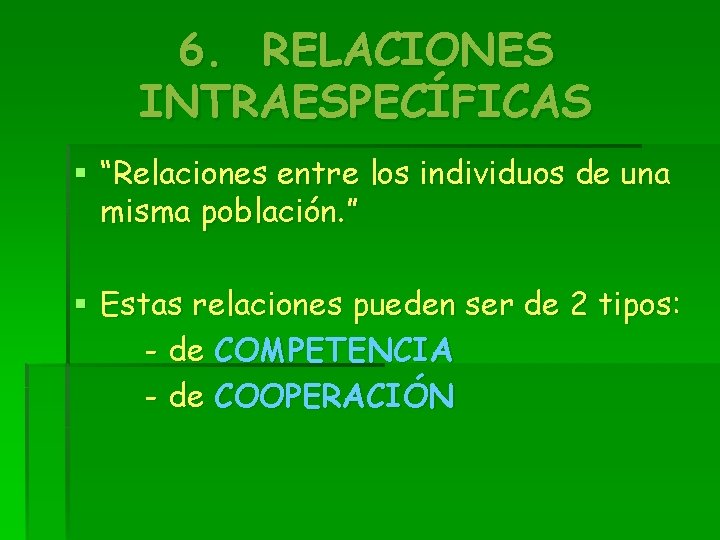 6. RELACIONES INTRAESPECÍFICAS § “Relaciones entre los individuos de una misma población. ” §