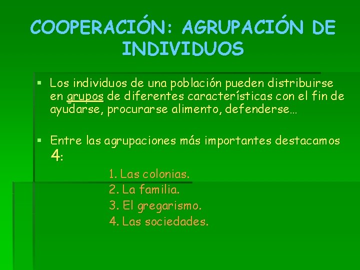 COOPERACIÓN: AGRUPACIÓN DE INDIVIDUOS § Los individuos de una población pueden distribuirse en grupos