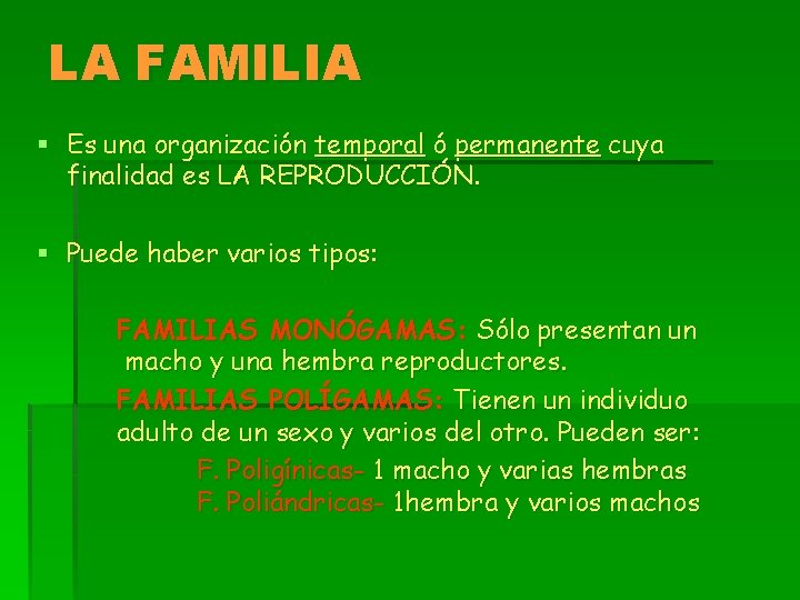 LA FAMILIA § Es una organización temporal ó permanente cuya finalidad es LA REPRODUCCIÓN.