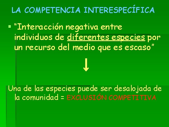 LA COMPETENCIA INTERESPECÍFICA § “Interacción negativa entre individuos de diferentes especies por un recurso