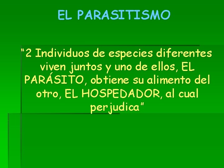 EL PARASITISMO “ 2 Individuos de especies diferentes viven juntos y uno de ellos,