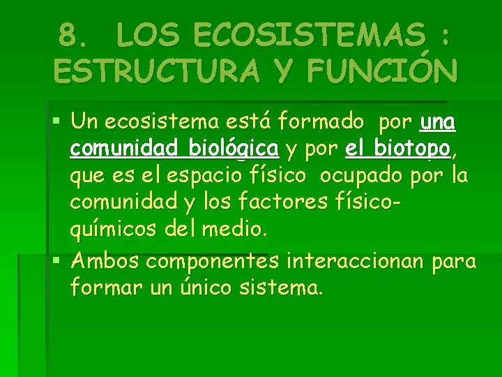 8. LOS ECOSISTEMAS : ESTRUCTURA Y FUNCIÓN § Un ecosistema está formado por una