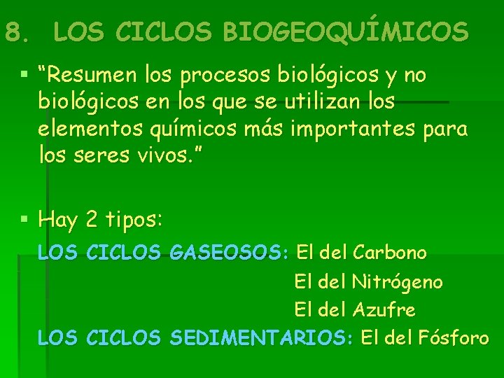 8. LOS CICLOS BIOGEOQUÍMICOS § “Resumen los procesos biológicos y no biológicos en los